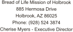 Bread of Life Mission of Holbrook 885 Hermosa Drive Holbrook, AZ 86025 Phone: (928) 524 3874 Cherise Myers - Executive Director