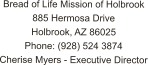 Bread of Life Mission of Holbrook 885 Hermosa Drive Holbrook, AZ 86025 Phone: (928) 524 3874 Cherise Myers - Executive Director